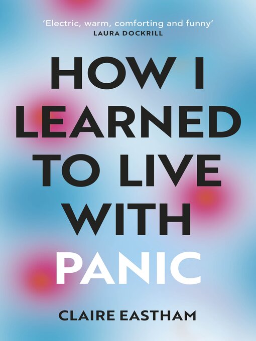 Title details for How I Learned to Live With Panic by Claire Eastham - Available